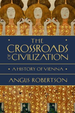 The Crossroads of Civilization : A History of Vienna