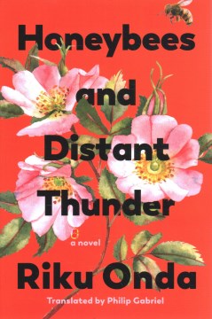 Honeybees and distant thunder : a novel / Riku Onda ; translated from the Japanese by Philip Gabriel.