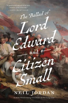The ballad of Lord Edward and Citizen Small / Neil Jordan.