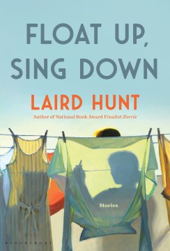 Float up, sing down : stories / Laird Hunt.
