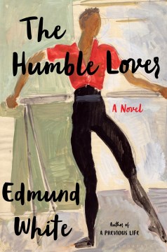 The humble lover : a novel / Edmund White.