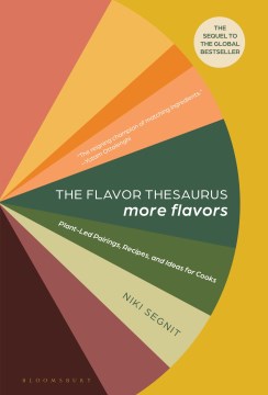 The Flavor Thesaurus More Flavors : Plant-led Pairings, Recipes, and Ideas for Cooks