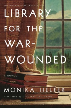 Library for the war-wounded : a novel / Monika Helfer ; translated by Gillian Davidson.