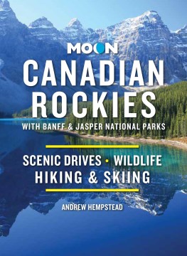 Moon Canadian Rockies : Scenic Drives, Wildlife, Hiking & Skiing