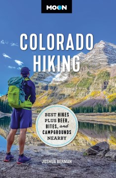Moon Colorado Hiking : Best Hikes Plus Beer, Bites, and Campgrounds Nearby