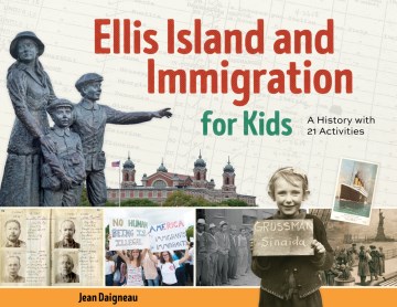 Ellis Island and Immigration for Kids : A History With 21 Activities