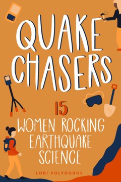Quake chasers : 15 women rocking earthquake science / Lori Polydoros.