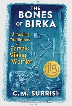 The Bones of Birka : Unraveling the Mystery of a Female Viking Warrior