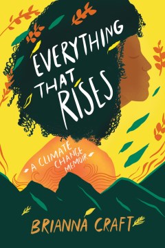 Everything That Rises : A Climate Change Memoir