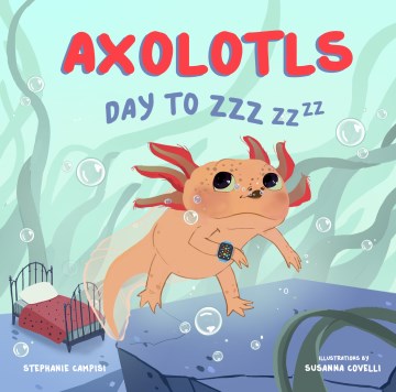 Axolotls : Day to Zzz