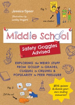 Middle School Safety Goggles Advised : Exploring the Weird Stuff from Gossip to Grades, Cliques to Crushes, and Popularity to Peer Pressure