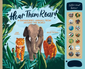 Hear them roar! : 14 endangered animals from around the world / June Smalls ; illustrated by Becky Thorns.