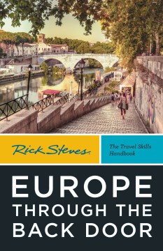 Rick Steves Europe through the back door [40th edition] : the travel skills handbook / Rick Steves.