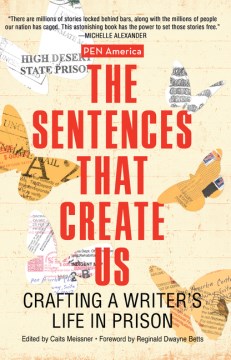The Sentences That Create Us : Crafting a Writer's Life in Prison