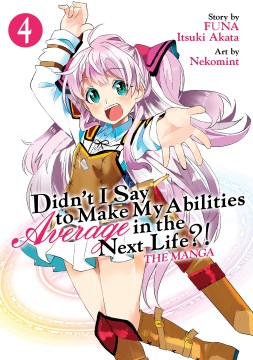 Didn't I say to make my abilities average in the next life?!. 4 / story by FUNA & Itsuki Akata ; illustrated by Nekomint ; translation, Diana Taylor.