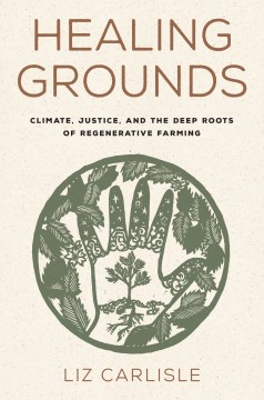 Healing Grounds : Climate, Justice, and the Deep Roots of Regenerative Farming