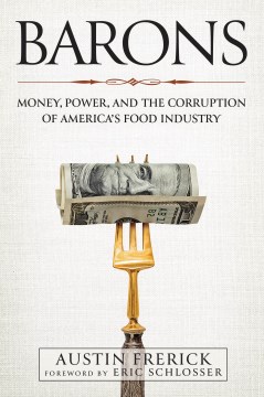 Barons : Money, Power, and the Corruption of America's Food Industry