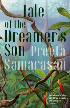 Tale of the dreamer's son / Preeta Samarasan.