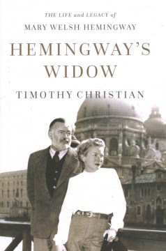 Hemingway's Widow : The Life and Legacy of Mary Welsh Hemingway