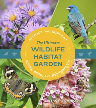 The ultimate wildlife habitat garden : attract and support birds, bees, and butterflies / Stacy Tornio