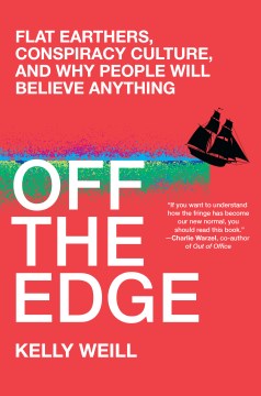 Off the edge : flat Earthers, conspiracy culture, and why people will believe anything