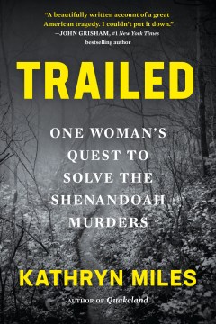 Trailed one woman's quest to solve the Shenandoah murders / Kathryn Miles.