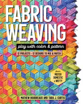 Fabric weaving : play with color & pattern; 12 projects, 12 designs to mix & match