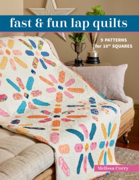 Fast & fun lap quilts : 9 patterns for 10