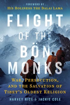 Flight of the Bṉ Monks : War, Persecution, and the Salvation of Tibet's Oldest Religion