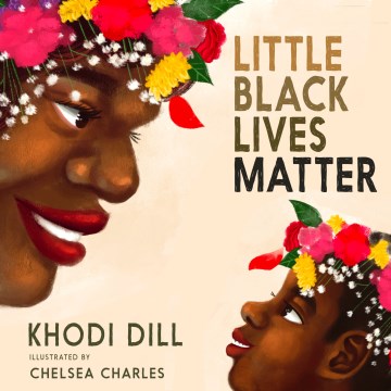 Little Black lives matter / Khodi Dill ; illustrations by Chelsea Charles.