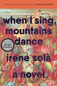 When I sing, mountains dance : a novel / Irene Solà ; translated from the Catalan by Mara Faye Lethem.