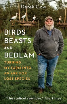 Birds, beasts and bedlam : turning my farm into an ark for lost species