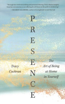 Presence : The Art of Being at Home in Yourself