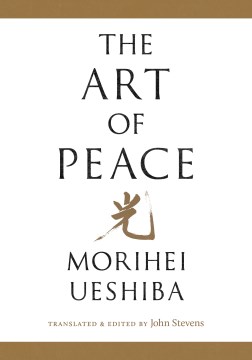 The art of peace / Morihei Ueshiba ; translated & edited by John Stevens.