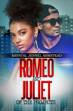 Romeo and Juliet of the projects / Krystal Jennel Armstead.