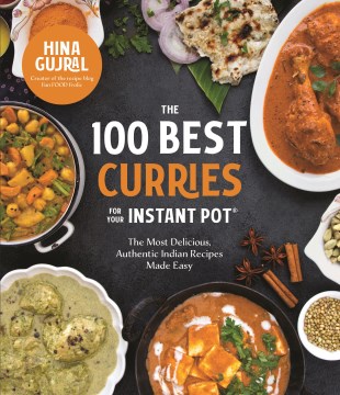 The 100 Best Curries for Your Instant Pot : The Most Delicious, Authentic Indian Recipes Made Easy