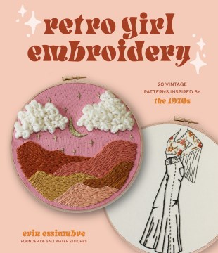 Retro Girl Embroidery : 20 Vintage Patterns Inspired by the 1970s