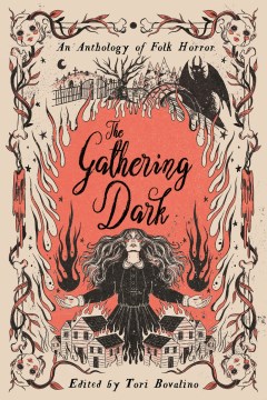 The gathering dark an anthology of folk horror / edited by Tori Bovalino.