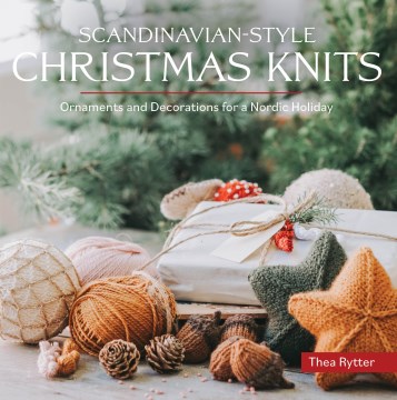 Scandinavian-style Christmas Knits : Ornaments and Decorations for a Nordic Holiday