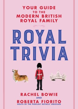 Royal Trivia : Your Guide to the Modern British Royal Family