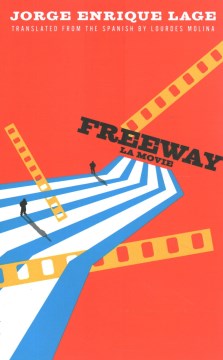 Freeway : la movie / Jorge Enrique Lage ; translated from the Spanish by Lourdes Molina