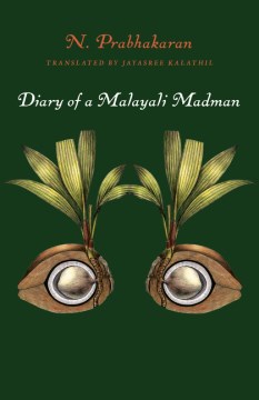Diary of a Malayali madman / N. Prahakaran ; translated by Jayasree Kalathil.