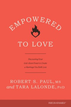 Empowered to Love : Discovering Your God-given Power to Create a Marriage You Both Love