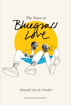 The days of bluegrass love / Edward van de Vendel ; translated by Emma Rault.