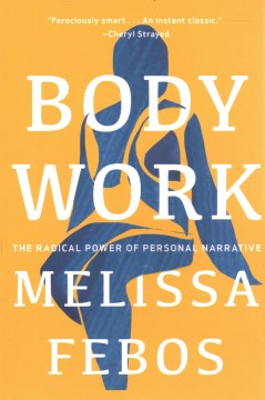 Body Work : The Radical Power of Personal Narrative