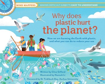 Why Does Plastic Hurt the Planet? : How Our Stuff Is Harming the Earth, and What You Can Do to Reduce Your Use