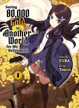 Saving 80,000 gold in another world for my retirement. 1 / story by FUNA ; art by Touzai ; translated by Lukas Ruplys.