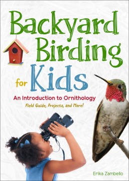 Backyard Birding for Kids : An Introduction to Ornithology