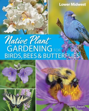 Native plant gardening for birds, bees & butterflies. Lower Midwest Lower Midwest