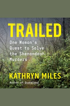 Trailed [electronic resource] : one woman's quest to solve the Shenandoah murders / Kathryn Miles.